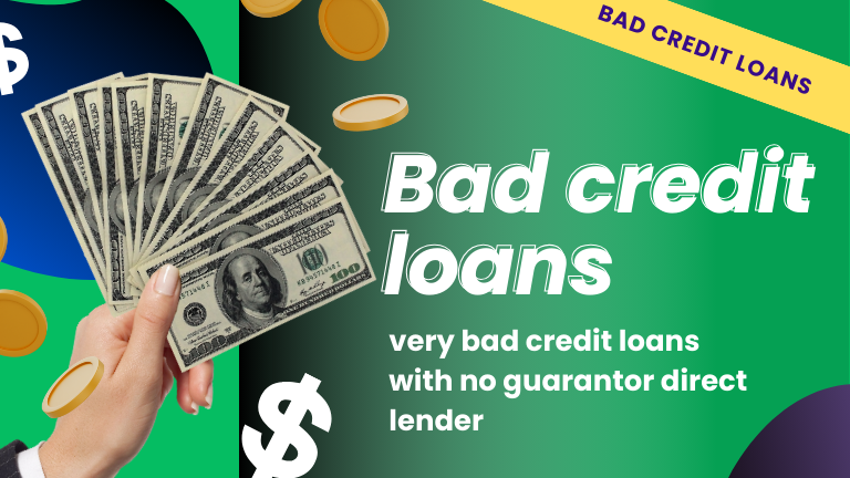 Bad credit loans/ very bad credit loans with no guarantor direct lender